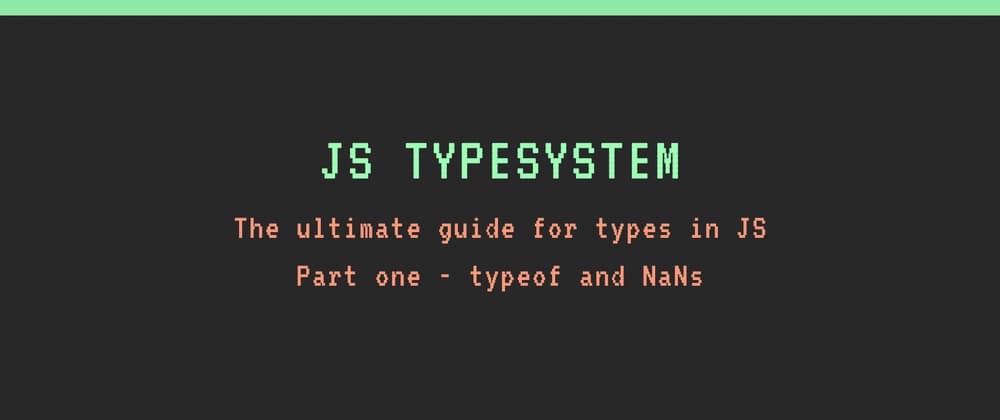 The weird JavaScript type system - typeof and NaNs